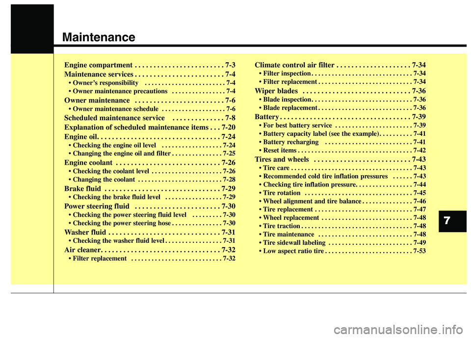 KIA QUORIS 2015 Owners Manual Maintenance
7
Engine compartment . . . . . . . . . . . . . . . . . . . . . . . . 7-3
Maintenance services . . . . . . . . . . . . . . . . . . . . . . . . 7-4• Owner’s responsibility . . . . . . KIA QUORIS 2015 Owners Manual Maintenance
7
Engine compartment . . . . . . . . . . . . . . . . . . . . . . . . 7-3
Maintenance services . . . . . . . . . . . . . . . . . . . . . . . . 7-4• Owner’s responsibility . . . . . .