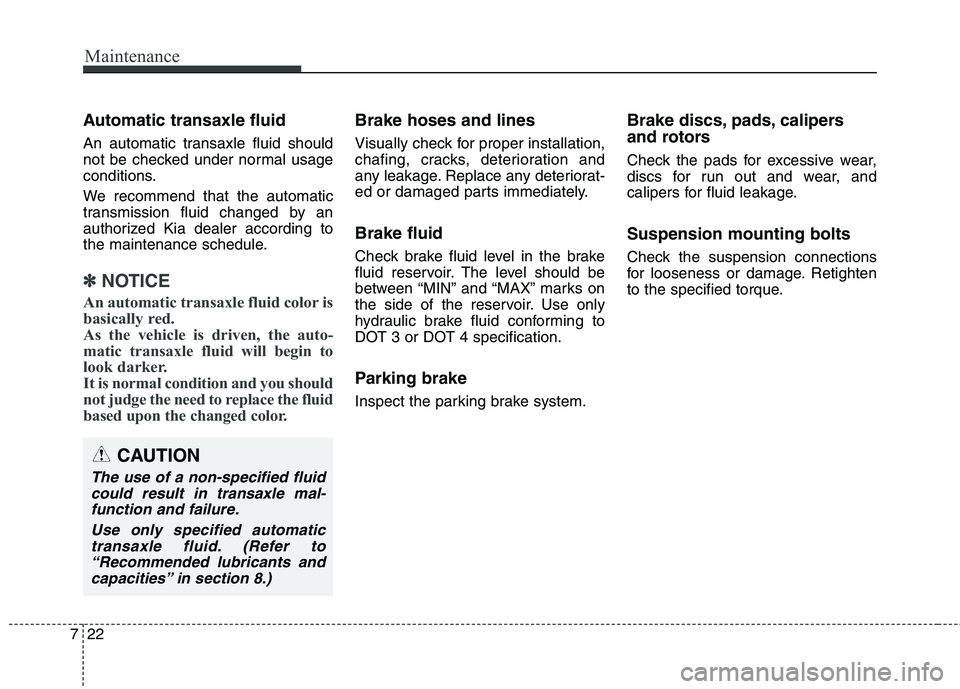 KIA QUORIS 2015 Owners Manual Maintenance
22
7
Automatic transaxle fluid
An automatic transaxle fluid should
not be checked under normal usage
conditions.
We recommend that the automatic
transmission fluid changed by an
autho KIA QUORIS 2015 Owners Manual Maintenance
22
7
Automatic transaxle fluid
An automatic transaxle fluid should
not be checked under normal usage
conditions.
We recommend that the automatic
transmission fluid changed by an
autho