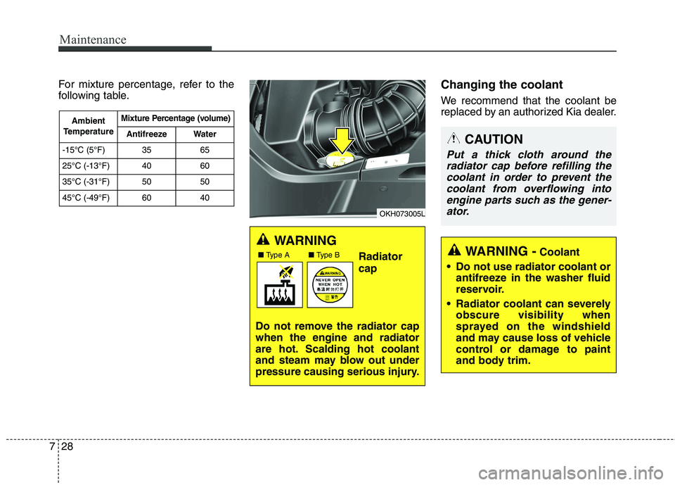 KIA QUORIS 2015 Owners Manual Maintenance
28
7
For mixture percentage, refer to the
following table. Changing the coolant
We recommend that the coolant be
replaced by an authorized Kia dealer.
WARNING
Radiator cap
Do not remove KIA QUORIS 2015 Owners Manual Maintenance
28
7
For mixture percentage, refer to the
following table. Changing the coolant
We recommend that the coolant be
replaced by an authorized Kia dealer.
WARNING
Radiator cap
Do not remove