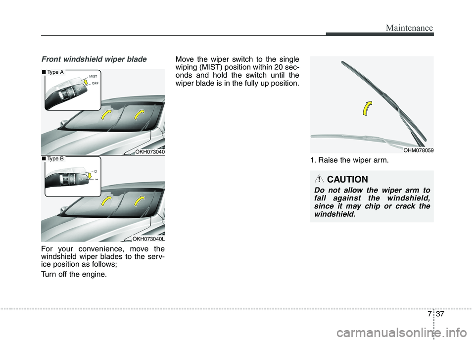 KIA QUORIS 2015 Owners Manual 737
Maintenance
Front windshield wiper blade
For your convenience, move the
windshield wiper blades to the serv-
ice position as follows;
Turn off the engine.Move the wiper switch to the single wipi KIA QUORIS 2015 Owners Manual 737
Maintenance
Front windshield wiper blade
For your convenience, move the
windshield wiper blades to the serv-
ice position as follows;
Turn off the engine.Move the wiper switch to the single wipi