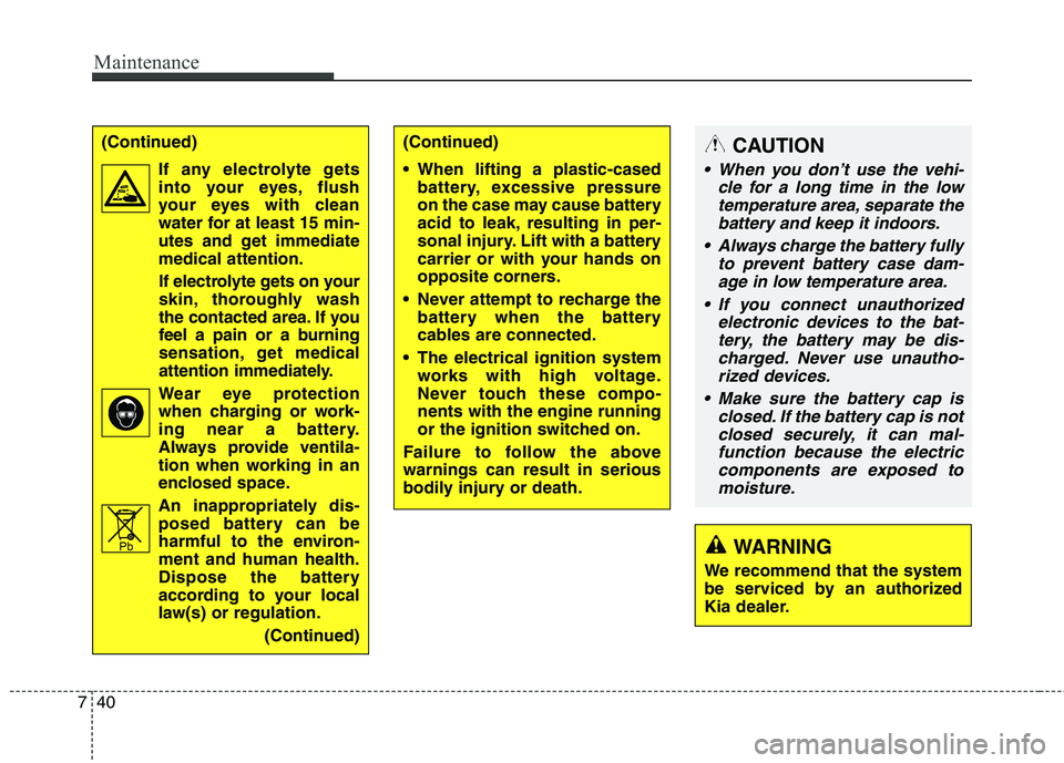 KIA QUORIS 2015 Owners Manual Maintenance
40
7
CAUTION
When you don’t use the vehi-
cle for a long time in the lowtemperature area, separate the battery and keep it indoors.
Always charge the battery fully to prevent battery c KIA QUORIS 2015 Owners Manual Maintenance
40
7
CAUTION
When you don’t use the vehi-
cle for a long time in the lowtemperature area, separate the battery and keep it indoors.
Always charge the battery fully to prevent battery c