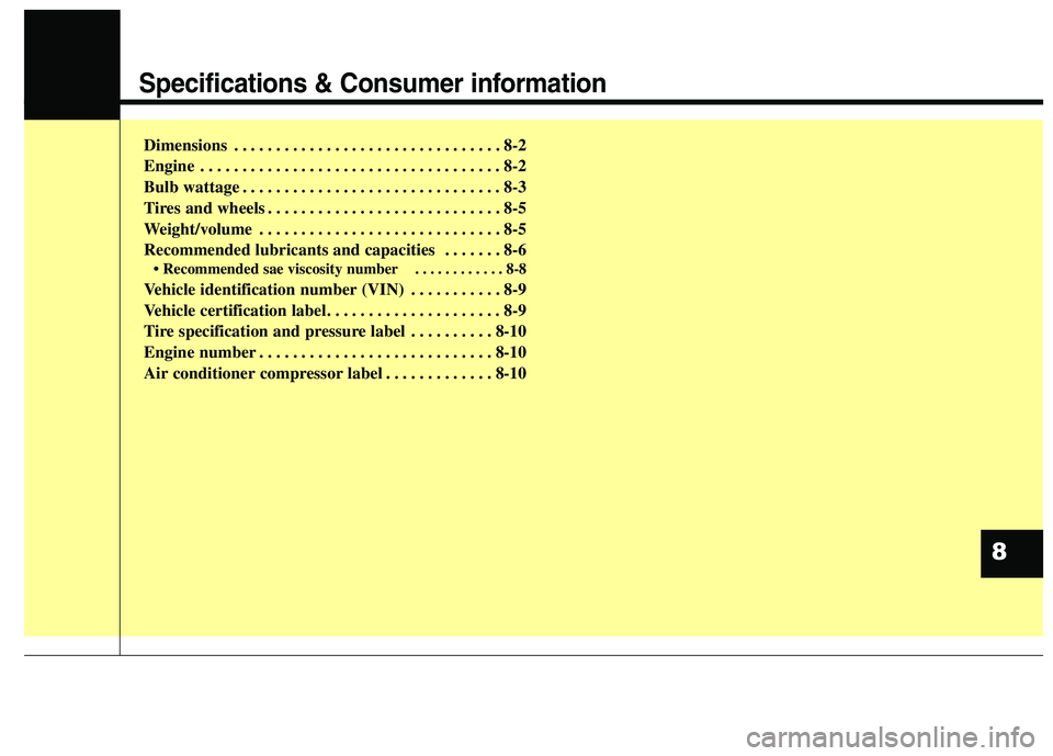 KIA QUORIS 2015 Owners Manual Specifications & Consumer information
Dimensions . . . . . . . . . . . . . . . . . . . . . . . . . . . . . . . . 8-2
Engine . . . . . . . . . . . . . . . . . . . . . . . . . . . . . . . . . . . . 8-2 KIA QUORIS 2015 Owners Manual Specifications & Consumer information
Dimensions . . . . . . . . . . . . . . . . . . . . . . . . . . . . . . . . 8-2
Engine . . . . . . . . . . . . . . . . . . . . . . . . . . . . . . . . . . . . 8-2