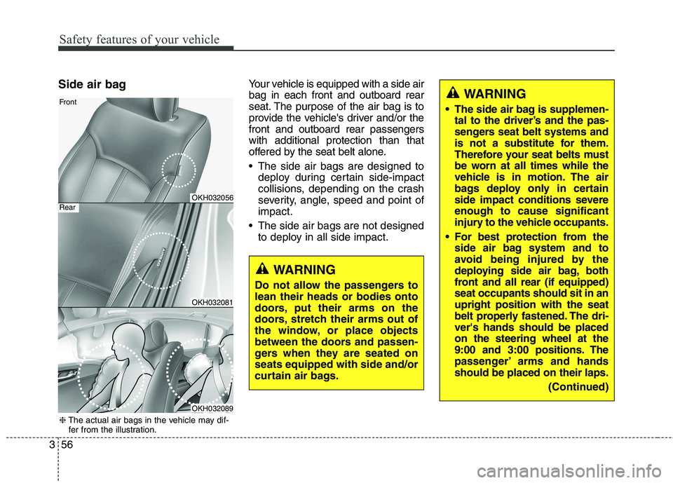 KIA QUORIS 2015 Manual PDF Safety features of your vehicle
56
3
Side air bag Your vehicle is equipped with a side air bag in each front and outboard rear
seat. The purpose of the air bag is to
provide the vehicles driver and/ KIA QUORIS 2015 Manual PDF Safety features of your vehicle
56
3
Side air bag Your vehicle is equipped with a side air bag in each front and outboard rear
seat. The purpose of the air bag is to
provide the vehicles driver and/