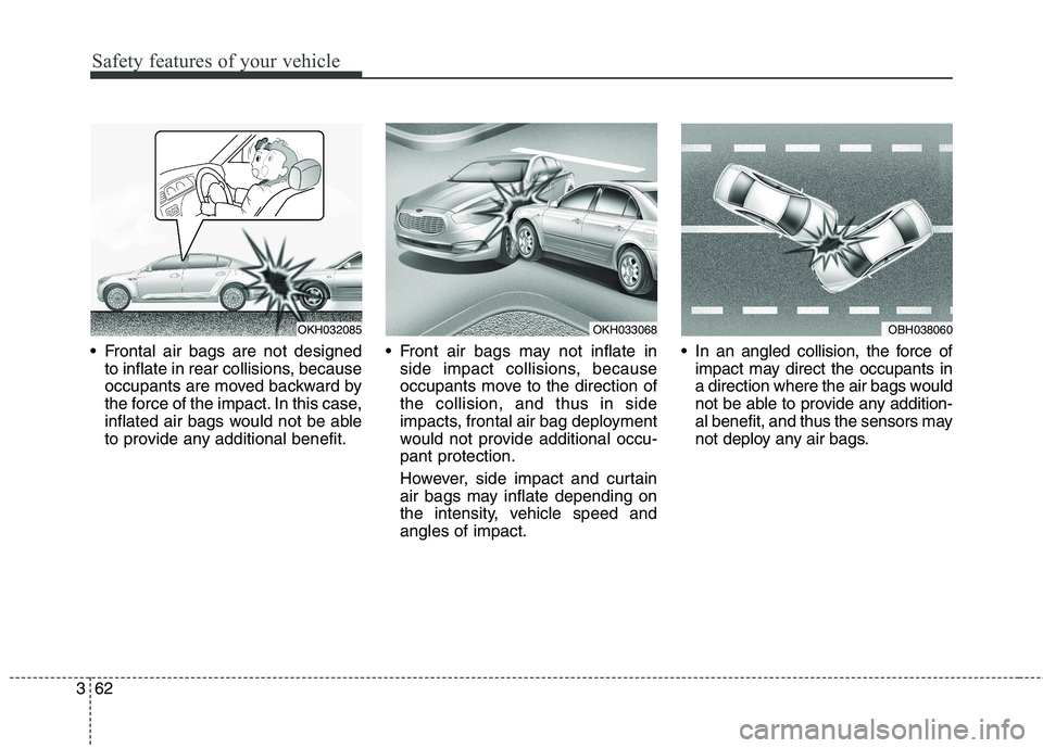 KIA QUORIS 2015 Manual PDF Safety features of your vehicle
62
3
Frontal air bags are not designed
to inflate in rear collisions, because
occupants are moved backward by
the force of the impact. In this case,
inflated air bags KIA QUORIS 2015 Manual PDF Safety features of your vehicle
62
3
Frontal air bags are not designed
to inflate in rear collisions, because
occupants are moved backward by
the force of the impact. In this case,
inflated air bags