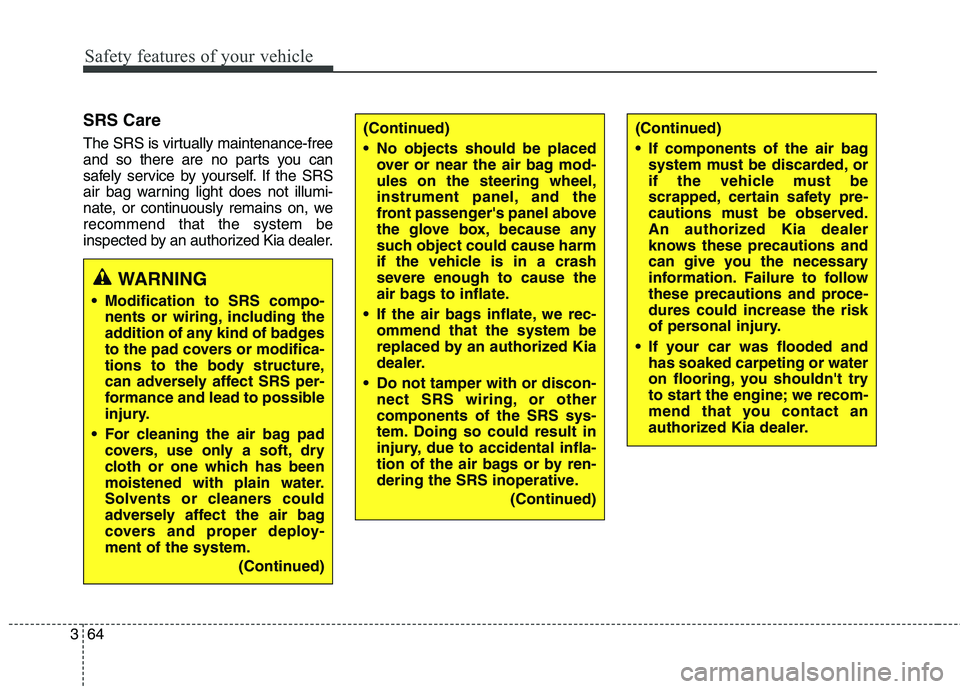 KIA QUORIS 2015 Manual PDF Safety features of your vehicle
64
3
SRS Care
The SRS is virtually maintenance-free
and so there are no parts you can
safely service by yourself. If the SRS
air bag warning light does not illumi-
na KIA QUORIS 2015 Manual PDF Safety features of your vehicle
64
3
SRS Care
The SRS is virtually maintenance-free
and so there are no parts you can
safely service by yourself. If the SRS
air bag warning light does not illumi-
na