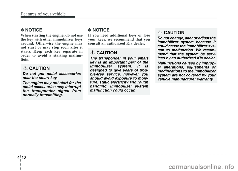 KIA QUORIS 2015 Owners Manual Features of your vehicle
10
4
✽✽
NOTICE
When starting the engine, do not use
the key with other immobilizer keys
around. Otherwise the engine may
not start or may stop soon after it
starts. Keep KIA QUORIS 2015 Owners Manual Features of your vehicle
10
4
✽✽
NOTICE
When starting the engine, do not use
the key with other immobilizer keys
around. Otherwise the engine may
not start or may stop soon after it
starts. Keep