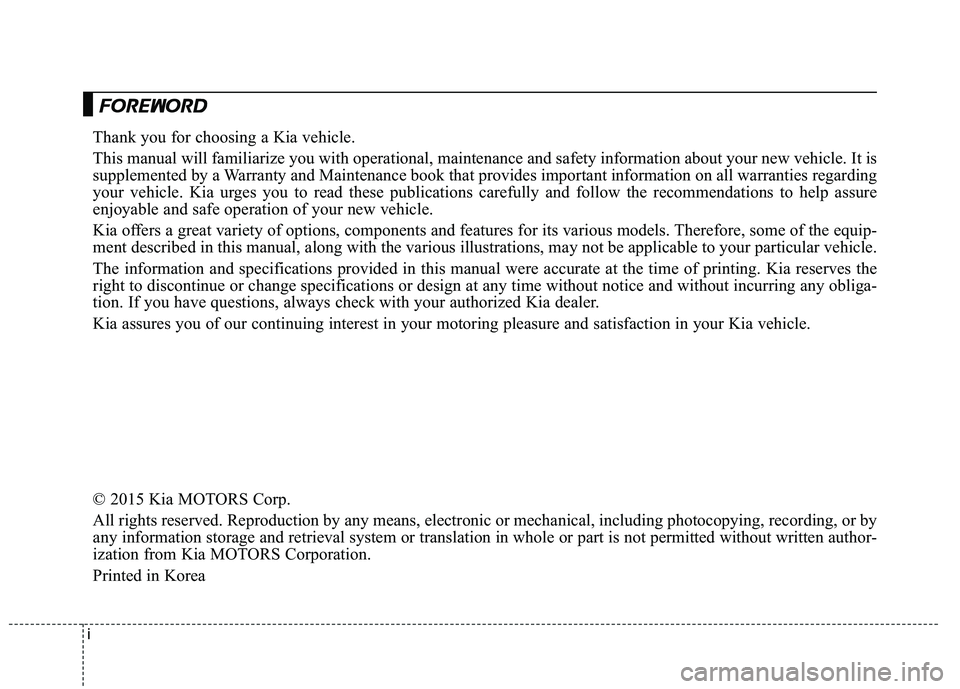KIA QUORIS 2016 Owners Manual iThank you for choosing a Kia vehicle.
This manual will familiarize you with operational, maintenance and safety information about your new
vehicle. It is
supplemented by a Warranty and Maintenance KIA QUORIS 2016 Owners Manual iThank you for choosing a Kia vehicle.
This manual will familiarize you with operational, maintenance and safety information about your new
vehicle. It is
supplemented by a Warranty and Maintenance