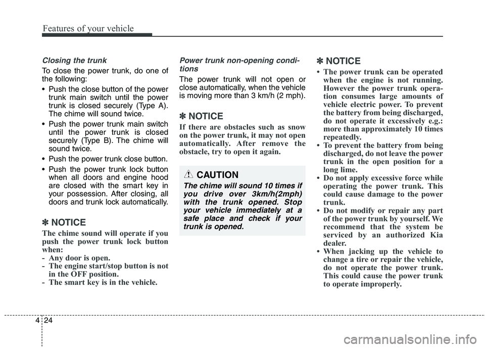 KIA QUORIS 2016 Owners Manual Features of your vehicle
24
4
Closing the trunk
To close the power trunk, do one of
the following:
Push the close button of the power
trunk main switch until the power
trunk is closed securely (Ty KIA QUORIS 2016 Owners Manual Features of your vehicle
24
4
Closing the trunk
To close the power trunk, do one of
the following:
Push the close button of the power
trunk main switch until the power
trunk is closed securely (Ty