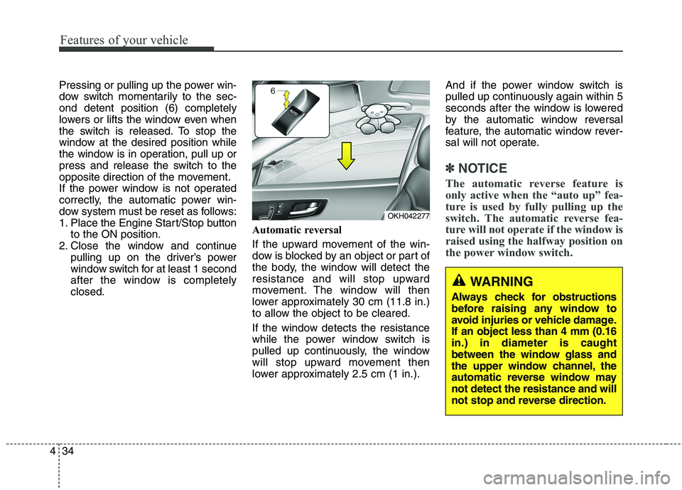 KIA QUORIS 2016 Owners Manual Features of your vehicle
34
4
Pressing or pulling up the power win-
dow switch momentarily to the sec-ond detent position (6) completely
lowers or lifts the window even when
the switch is released. T KIA QUORIS 2016 Owners Manual Features of your vehicle
34
4
Pressing or pulling up the power win-
dow switch momentarily to the sec-ond detent position (6) completely
lowers or lifts the window even when
the switch is released. T
