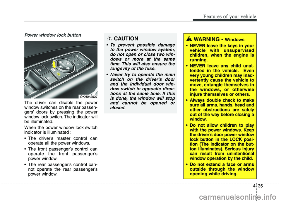 KIA QUORIS 2016 Owners Manual 435
Features of your vehicle
Power window lock button
The driver can disable the power
window switches on the rear passen-
gers’ doors by pressing the power
window lock switch. The indicator willbe KIA QUORIS 2016 Owners Manual 435
Features of your vehicle
Power window lock button
The driver can disable the power
window switches on the rear passen-
gers’ doors by pressing the power
window lock switch. The indicator willbe