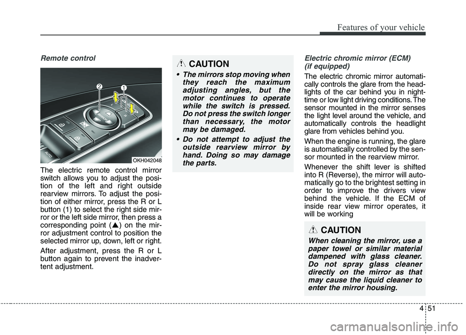 KIA QUORIS 2016 User Guide 451
Features of your vehicle
Remote control
The electric remote control mirror
switch allows you to adjust the posi-
tion of the left and right outside
rearview mirrors. To adjust the posi-
tion of e KIA QUORIS 2016 User Guide 451
Features of your vehicle
Remote control
The electric remote control mirror
switch allows you to adjust the posi-
tion of the left and right outside
rearview mirrors. To adjust the posi-
tion of e
