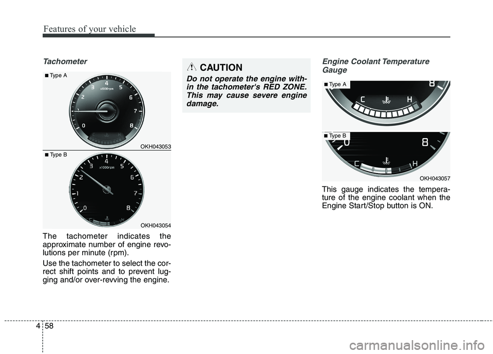 KIA QUORIS 2016 Owners Manual Features of your vehicle
58
4
Tachometer
The tachometer indicates the
approximate number of engine revo-
lutions per minute (rpm). Use the tachometer to select the cor-
rect shift points and to prev KIA QUORIS 2016 Owners Manual Features of your vehicle
58
4
Tachometer
The tachometer indicates the
approximate number of engine revo-
lutions per minute (rpm). Use the tachometer to select the cor-
rect shift points and to prev