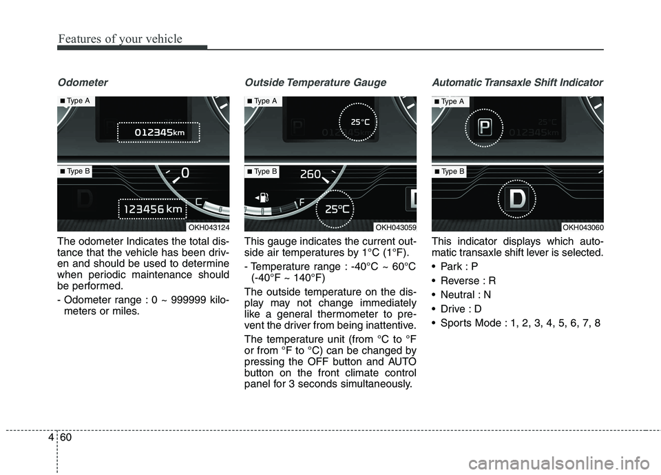 KIA QUORIS 2016 Owners Manual Features of your vehicle
60
4
Odometer
The odometer Indicates the total dis-
tance that the vehicle has been driv-
en and should be used to determine
when periodic maintenance should
be performed.
- KIA QUORIS 2016 Owners Manual Features of your vehicle
60
4
Odometer
The odometer Indicates the total dis-
tance that the vehicle has been driv-
en and should be used to determine
when periodic maintenance should
be performed.
-