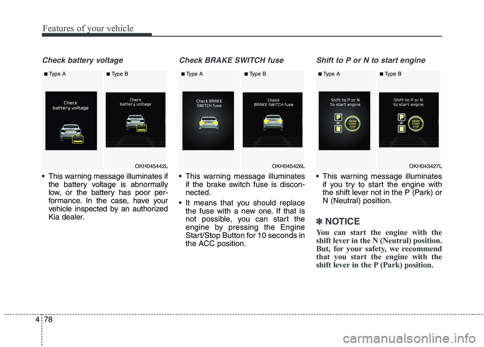 KIA QUORIS 2016 User Guide Features of your vehicle
78
4
Check battery voltage
This warning message illuminates if
the battery voltage is abnormally
low, or the battery has poor per-
formance. In the case, have your
vehicle i KIA QUORIS 2016 User Guide Features of your vehicle
78
4
Check battery voltage
This warning message illuminates if
the battery voltage is abnormally
low, or the battery has poor per-
formance. In the case, have your
vehicle i