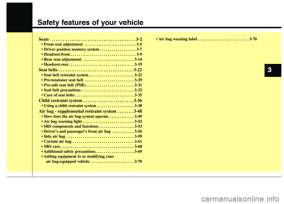 KIA QUORIS 2016 User Guide Safety features of your vehicle
Seats . . . . . . . . . . . . . . . . . . . . . . . . . . . . . . . . . . . . . 3-2• Front seat adjustment . . . . . . . . . . . . . . . . . . . . . . . . . 3-5
. KIA QUORIS 2016 User Guide Safety features of your vehicle
Seats . . . . . . . . . . . . . . . . . . . . . . . . . . . . . . . . . . . . . 3-2• Front seat adjustment . . . . . . . . . . . . . . . . . . . . . . . . . 3-5
.