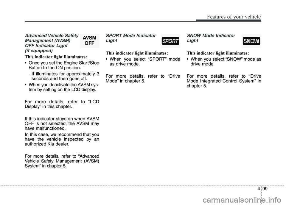 KIA QUORIS 2016 Workshop Manual 499
Features of your vehicle
Advanced Vehicle SafetyManagement (AVSM) OFF Indicator Light (if equipped)
This indicator light illuminates:
Once you set the Engine Start/Stop Button to the ON positio KIA QUORIS 2016 Workshop Manual 499
Features of your vehicle
Advanced Vehicle SafetyManagement (AVSM) OFF Indicator Light (if equipped)
This indicator light illuminates:
Once you set the Engine Start/Stop Button to the ON positio