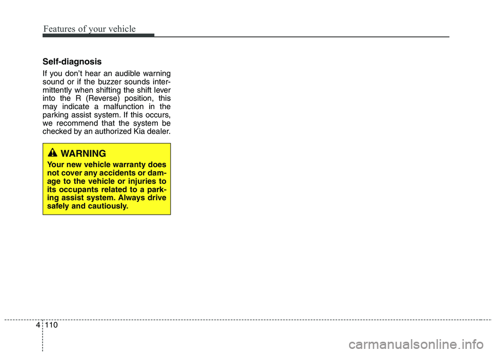 KIA QUORIS 2016 Owners Manual Features of your vehicle
110
4
Self-diagnosis
If you don’t hear an audible warning
sound or if the buzzer sounds inter-
mittently when shifting the shift lever
into the R (Reverse) position, this
KIA QUORIS 2016 Owners Manual Features of your vehicle
110
4
Self-diagnosis
If you don’t hear an audible warning
sound or if the buzzer sounds inter-
mittently when shifting the shift lever
into the R (Reverse) position, this