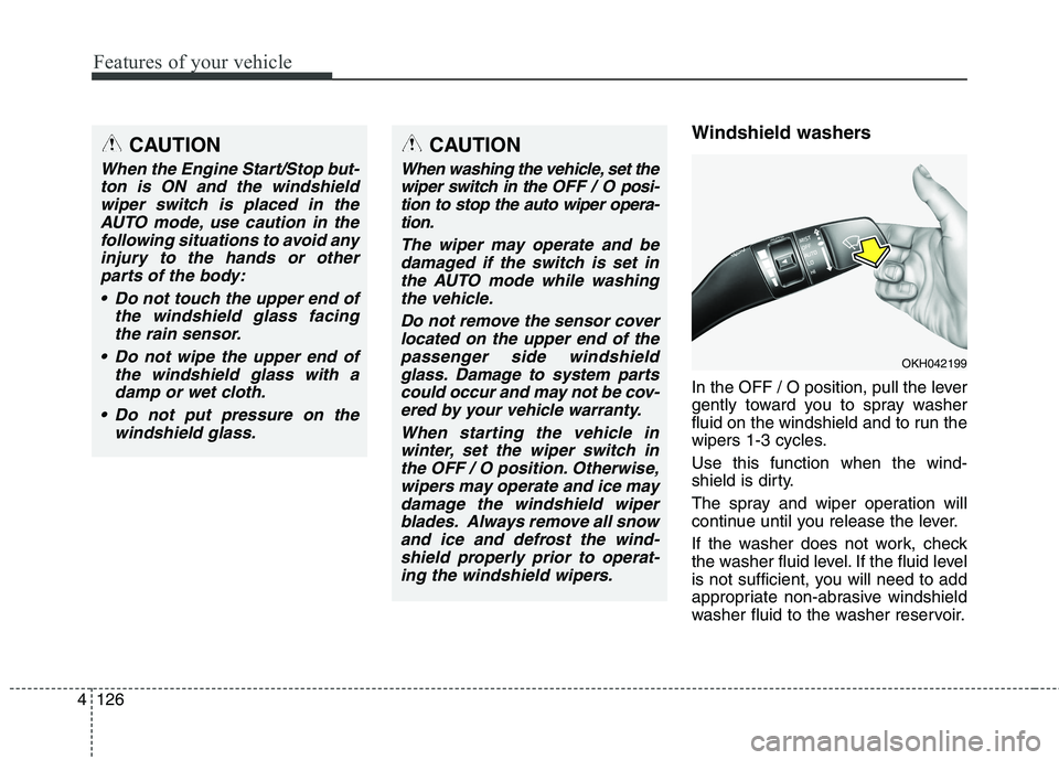 KIA QUORIS 2016 Owners Manual Features of your vehicle
126
4
Windshield washers
In the OFF / O position, pull the lever
gently toward you to spray washer
fluid on the windshield and to run the
wipers 1-3 cycles. Use this funct KIA QUORIS 2016 Owners Manual Features of your vehicle
126
4
Windshield washers
In the OFF / O position, pull the lever
gently toward you to spray washer
fluid on the windshield and to run the
wipers 1-3 cycles. Use this funct