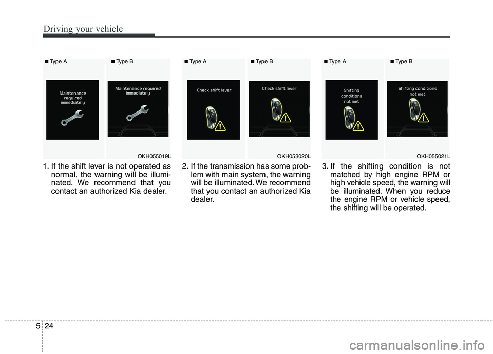 KIA QUORIS 2016 Owners Manual Driving your vehicle
24
5
1. If the shift lever is not operated as
normal, the warning will be illumi-
nated. We recommend that you
contact an authorized Kia dealer. 2. If the transmission has some p KIA QUORIS 2016 Owners Manual Driving your vehicle
24
5
1. If the shift lever is not operated as
normal, the warning will be illumi-
nated. We recommend that you
contact an authorized Kia dealer. 2. If the transmission has some p