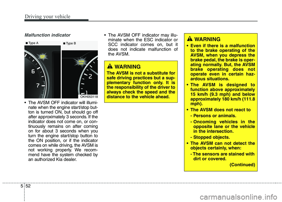 KIA QUORIS 2016 Owners Manual Driving your vehicle
52
5
Malfunction indicator
The AVSM OFF indicator will illumi-
nate when the engine start/stop but-
ton is turned ON, but should go off
after approximately 3 seconds. If theind KIA QUORIS 2016 Owners Manual Driving your vehicle
52
5
Malfunction indicator
The AVSM OFF indicator will illumi-
nate when the engine start/stop but-
ton is turned ON, but should go off
after approximately 3 seconds. If theind