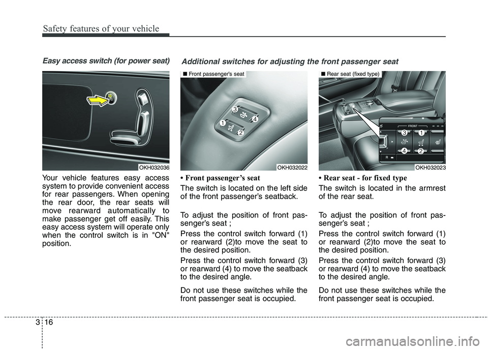 KIA QUORIS 2016 Owners Guide Safety features of your vehicle
16
3
Easy access switch (for power seat)
Your vehicle features easy access
system to provide convenient access
for rear passengers. When opening
the rear door, the rea KIA QUORIS 2016 Owners Guide Safety features of your vehicle
16
3
Easy access switch (for power seat)
Your vehicle features easy access
system to provide convenient access
for rear passengers. When opening
the rear door, the rea