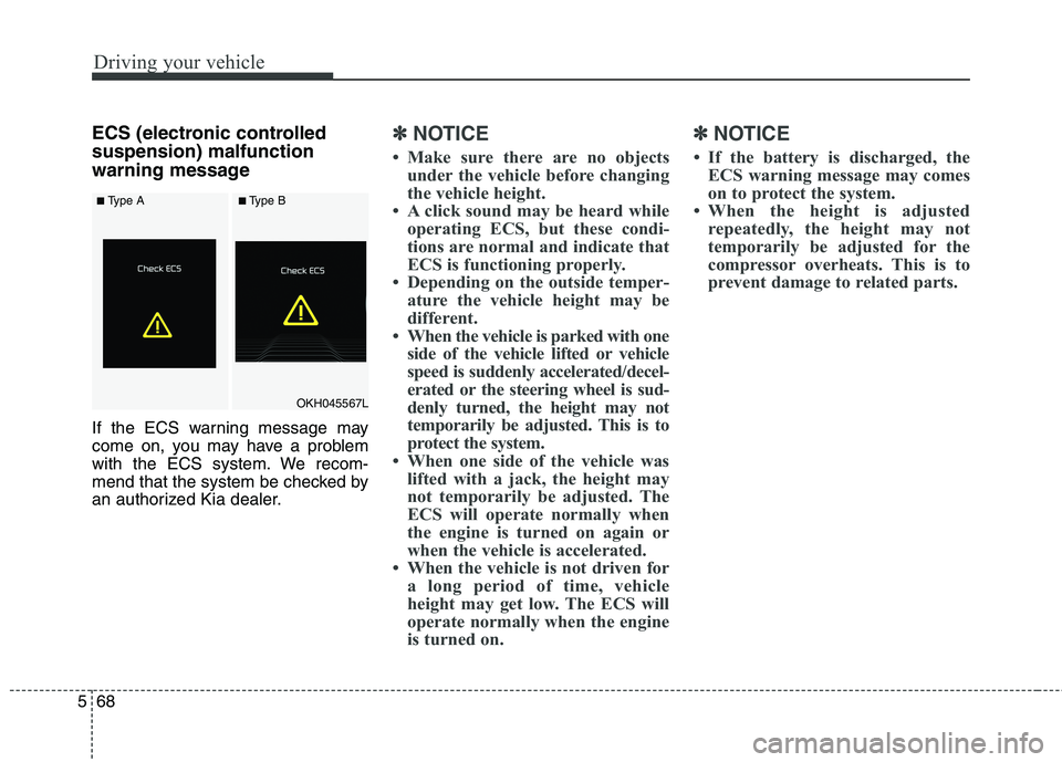 KIA QUORIS 2016 Service Manual Driving your vehicle
68
5
ECS (electronic controlled suspension) malfunction
warning message
If the ECS warning message may
come on, you may have a problem
with the ECS system. We recom-
mend that t KIA QUORIS 2016 Service Manual Driving your vehicle
68
5
ECS (electronic controlled suspension) malfunction
warning message
If the ECS warning message may
come on, you may have a problem
with the ECS system. We recom-
mend that t
