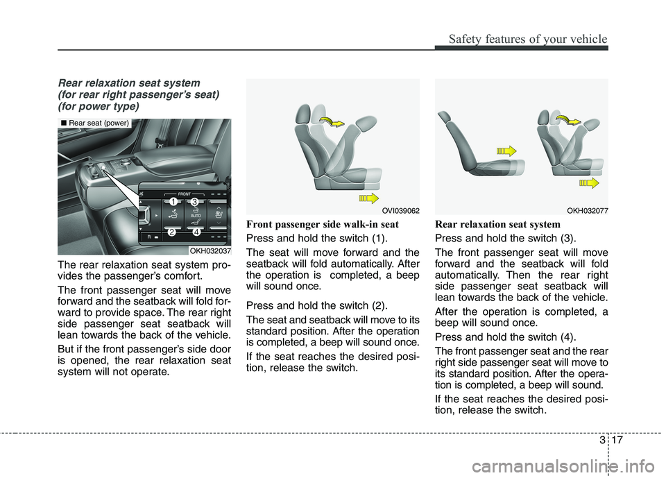 KIA QUORIS 2016 Owners Guide 317
Safety features of your vehicle
Rear relaxation seat system (for rear right passenger’s seat) (for power type)
The rear relaxation seat system pro-
vides the passenger’s comfort.
The front p KIA QUORIS 2016 Owners Guide 317
Safety features of your vehicle
Rear relaxation seat system (for rear right passenger’s seat) (for power type)
The rear relaxation seat system pro-
vides the passenger’s comfort.
The front p