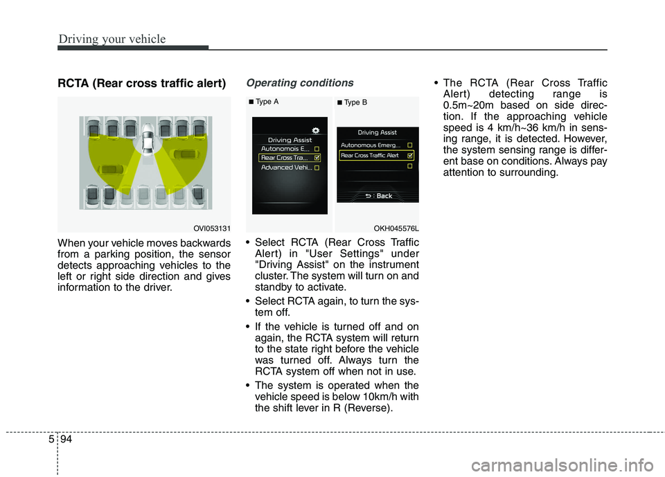 KIA QUORIS 2016 Owners Manual Driving your vehicle
94
5
RCTA (Rear cross traffic alert)
When your vehicle moves backwards
from a parking position, the sensor
detects approaching vehicles to the
left or right side direction and g KIA QUORIS 2016 Owners Manual Driving your vehicle
94
5
RCTA (Rear cross traffic alert)
When your vehicle moves backwards
from a parking position, the sensor
detects approaching vehicles to the
left or right side direction and g