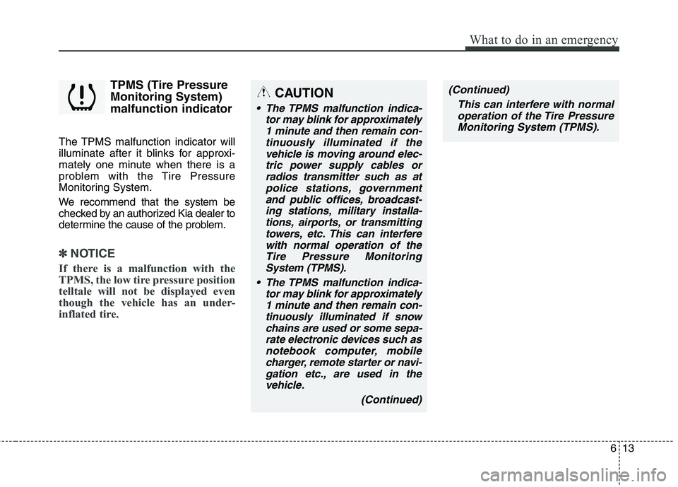 KIA QUORIS 2016 Owners Manual 613
What to do in an emergency
TPMS (Tire Pressure Monitoring System)malfunction indicator
The TPMS malfunction indicator will
illuminate after it blinks for approxi-
mately one minute when there is KIA QUORIS 2016 Owners Manual 613
What to do in an emergency
TPMS (Tire Pressure Monitoring System)malfunction indicator
The TPMS malfunction indicator will
illuminate after it blinks for approxi-
mately one minute when there is