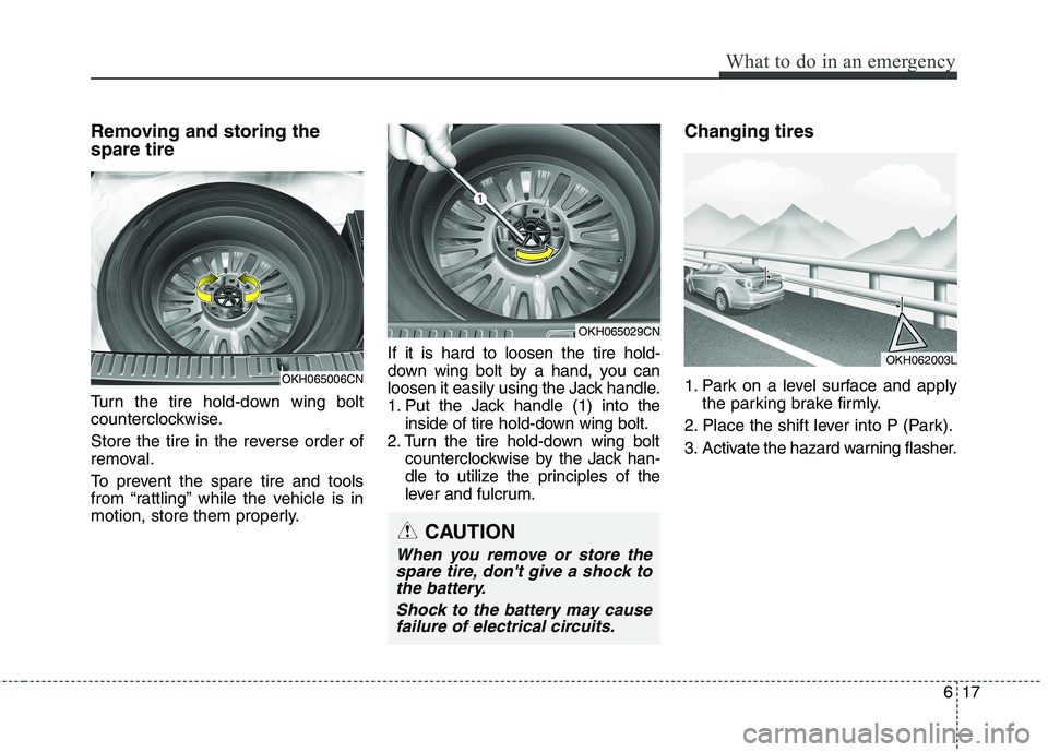 KIA QUORIS 2016 Owners Manual 617
What to do in an emergency
Removing and storing the spare tire
Turn the tire hold-down wing bolt
counterclockwise.
Store the tire in the reverse order of
removal.
To prevent the spare tire KIA QUORIS 2016 Owners Manual 617
What to do in an emergency
Removing and storing the spare tire
Turn the tire hold-down wing bolt
counterclockwise.
Store the tire in the reverse order of
removal.
To prevent the spare tire
