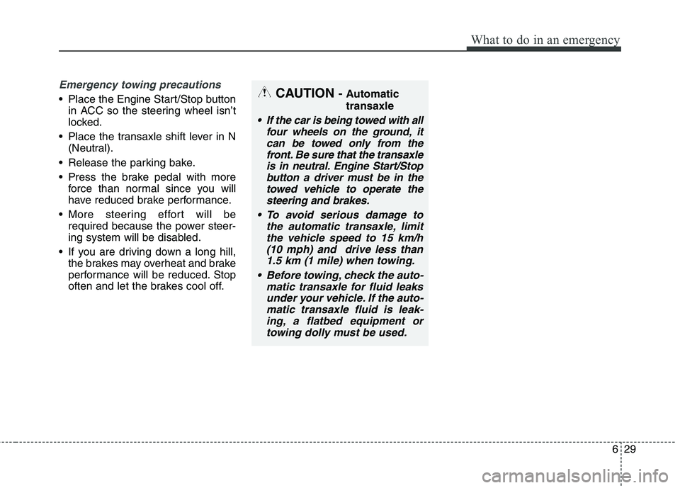 KIA QUORIS 2016 Owners Manual 629
What to do in an emergency
Emergency towing precautions
Place the Engine Start/Stop buttonin ACC so the steering wheel isn’t
locked.
Place the transaxle shift lever in N (Neutral).
Release t KIA QUORIS 2016 Owners Manual 629
What to do in an emergency
Emergency towing precautions
Place the Engine Start/Stop buttonin ACC so the steering wheel isn’t
locked.
Place the transaxle shift lever in N (Neutral).
Release t