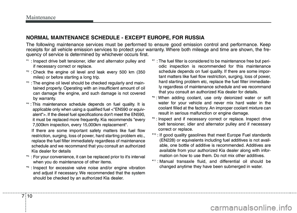 KIA QUORIS 2016 Repair Manual Maintenance
10
7
NORMAL MAINTENANCE SCHEDULE - EXCEPT EUROPE, FOR RUSSIA
The following maintenance services must be performed to ensure good emission control and performance. Keep
receipts for all v KIA QUORIS 2016 Repair Manual Maintenance
10
7
NORMAL MAINTENANCE SCHEDULE - EXCEPT EUROPE, FOR RUSSIA
The following maintenance services must be performed to ensure good emission control and performance. Keep
receipts for all v