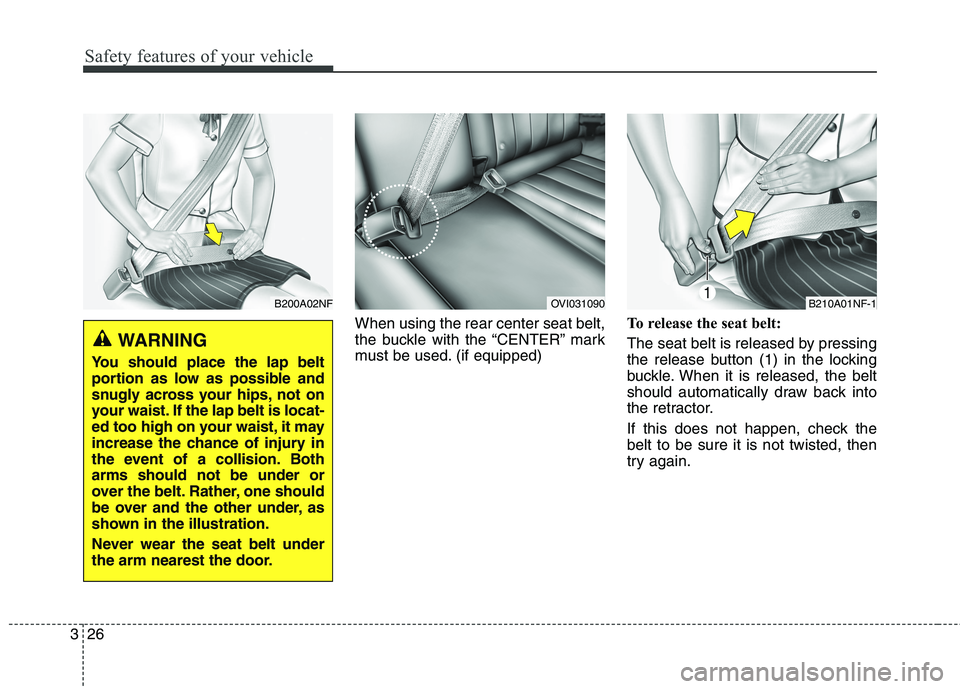 KIA QUORIS 2016 Service Manual Safety features of your vehicle
26
3
When using the rear center seat belt,
the buckle with the “CENTER” mark
must be used. (if equipped) To release the seat belt:
The seat belt is released by pr KIA QUORIS 2016 Service Manual Safety features of your vehicle
26
3
When using the rear center seat belt,
the buckle with the “CENTER” mark
must be used. (if equipped) To release the seat belt:
The seat belt is released by pr