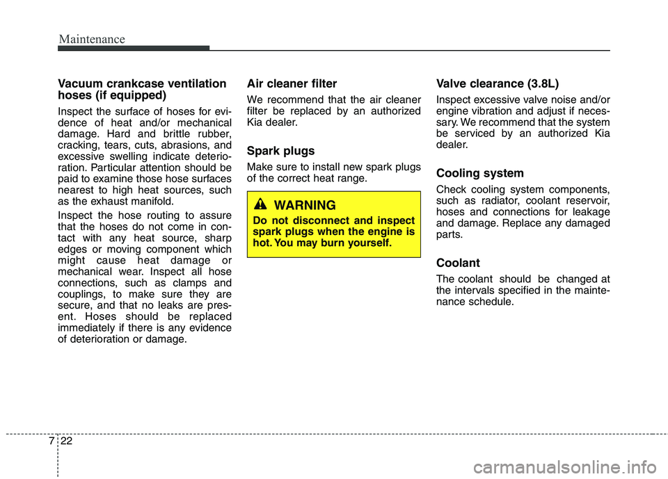 KIA QUORIS 2016 Repair Manual Maintenance
22
7
Vacuum crankcase ventilation hoses (if equipped)
Inspect the surface of hoses for evi- dence of heat and/or mechanical
damage. Hard and brittle rubber,
cracking, tears, cuts, abrasio KIA QUORIS 2016 Repair Manual Maintenance
22
7
Vacuum crankcase ventilation hoses (if equipped)
Inspect the surface of hoses for evi- dence of heat and/or mechanical
damage. Hard and brittle rubber,
cracking, tears, cuts, abrasio