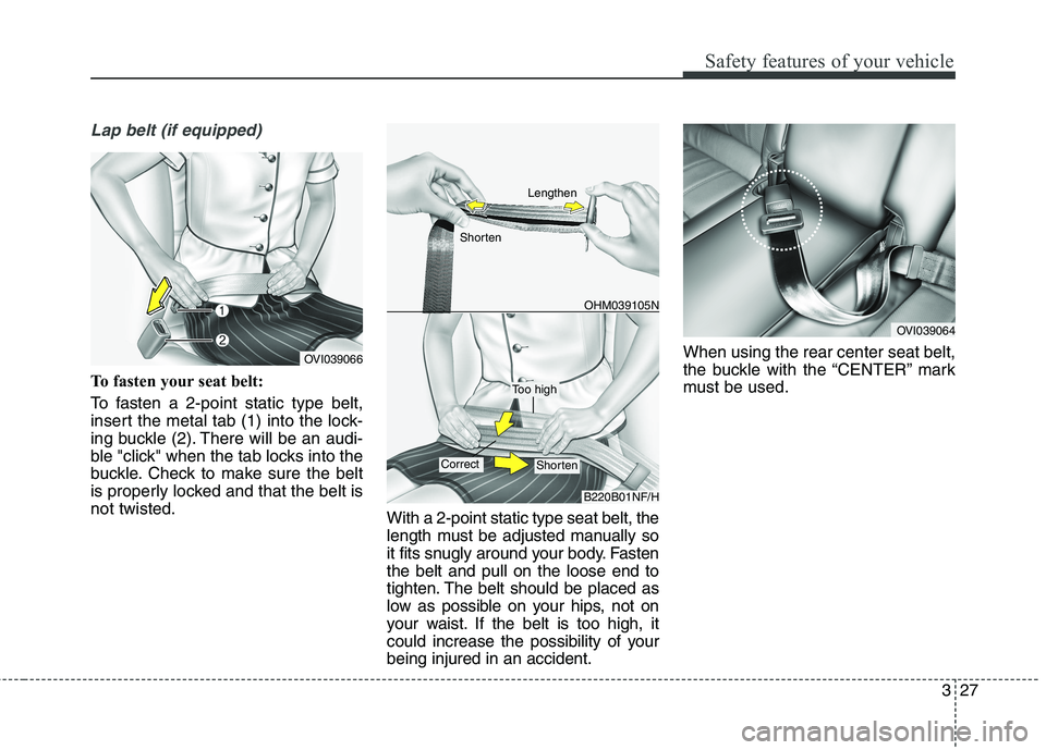 KIA QUORIS 2016 Service Manual 327
Safety features of your vehicle
Lap belt (if equipped)
To fasten your seat belt:
To fasten a 2-point static type belt,
insert the metal tab (1) into the lock-
ing buckle (2). There will be an au KIA QUORIS 2016 Service Manual 327
Safety features of your vehicle
Lap belt (if equipped)
To fasten your seat belt:
To fasten a 2-point static type belt,
insert the metal tab (1) into the lock-
ing buckle (2). There will be an au