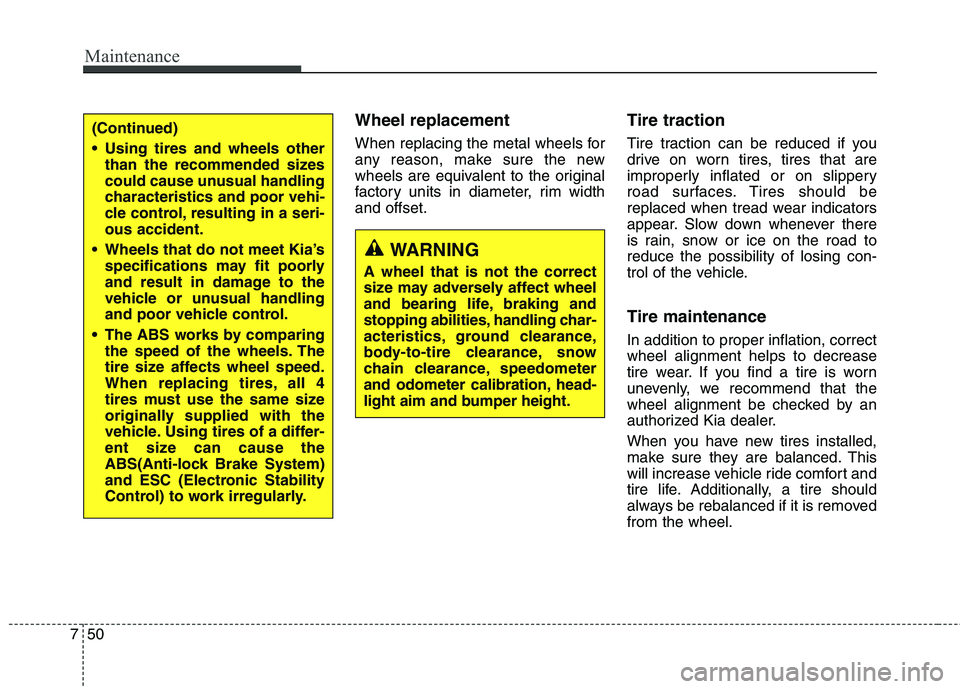 KIA QUORIS 2016 Owners Manual Maintenance
50
7
Wheel replacement
When replacing the metal wheels for
any reason, make sure the new
wheels are equivalent to the original
factory units in diameter, rim widthand offset. Tire tract KIA QUORIS 2016 Owners Manual Maintenance
50
7
Wheel replacement
When replacing the metal wheels for
any reason, make sure the new
wheels are equivalent to the original
factory units in diameter, rim widthand offset. Tire tract