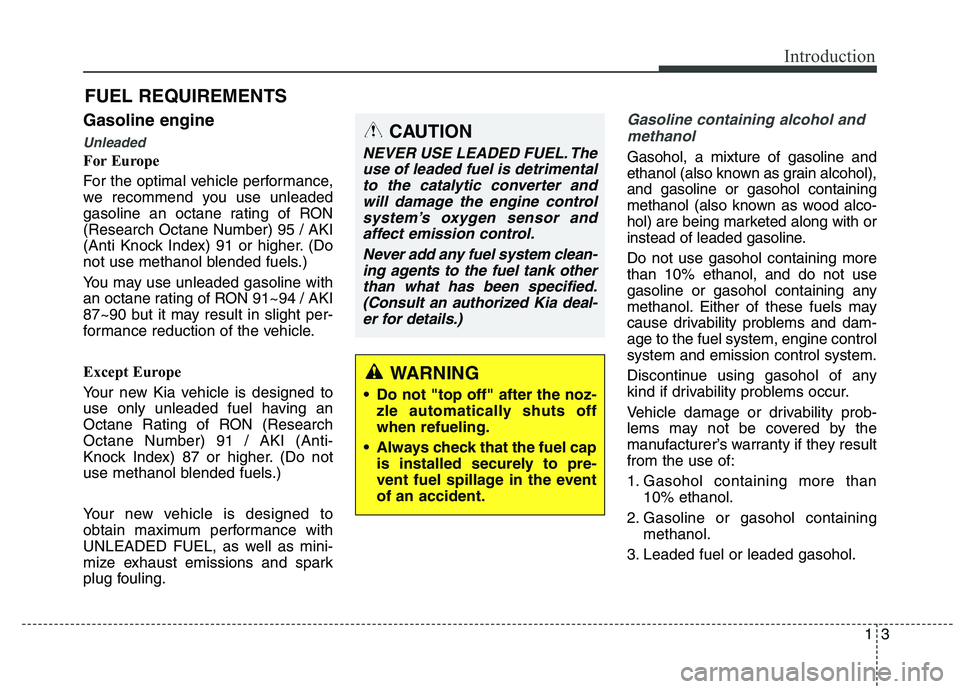 KIA QUORIS 2016 Owners Manual 13
Introduction
Gasoline engine
Unleaded
For Europe
For the optimal vehicle performance,
we recommend you use unleaded
gasoline an octane rating of RON(Research Octane Number) 95 / AKI
(Anti Knock I KIA QUORIS 2016 Owners Manual 13
Introduction
Gasoline engine
Unleaded
For Europe
For the optimal vehicle performance,
we recommend you use unleaded
gasoline an octane rating of RON(Research Octane Number) 95 / AKI
(Anti Knock I