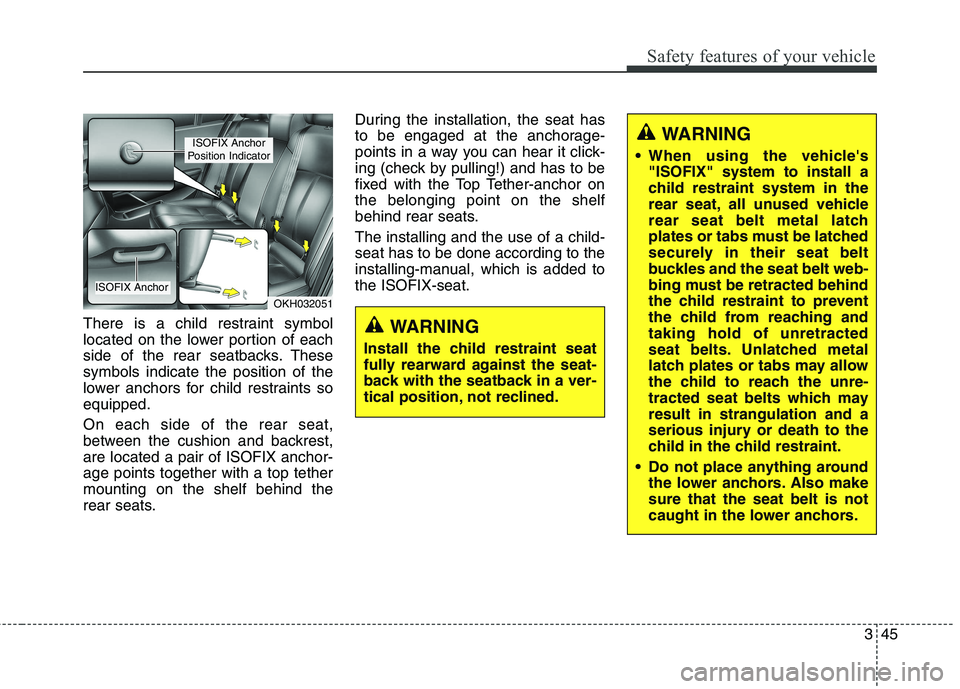 KIA QUORIS 2016 Repair Manual 345
Safety features of your vehicle
There is a child restraint symbol
located on the lower portion of each
side of the rear seatbacks. Thesesymbols indicate the position of the
lower anchors for chil KIA QUORIS 2016 Repair Manual 345
Safety features of your vehicle
There is a child restraint symbol
located on the lower portion of each
side of the rear seatbacks. Thesesymbols indicate the position of the
lower anchors for chil