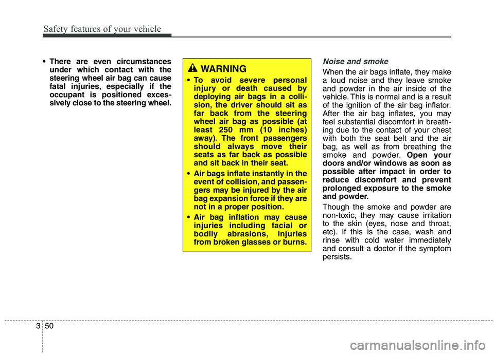 KIA QUORIS 2016 Repair Manual Safety features of your vehicle
50
3
There are even circumstances
under which contact with the
steering wheel air bag can cause
fatal injuries, especially if the
occupant is positioned exces-
sively KIA QUORIS 2016 Repair Manual Safety features of your vehicle
50
3
There are even circumstances
under which contact with the
steering wheel air bag can cause
fatal injuries, especially if the
occupant is positioned exces-
sively