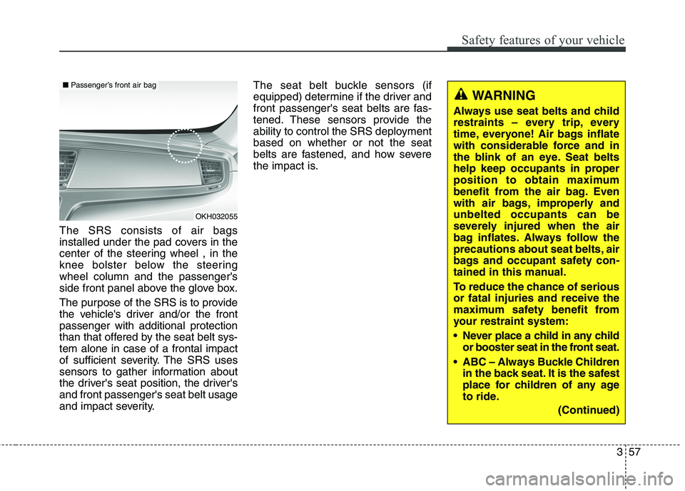 KIA QUORIS 2016 Owners Manual 357
Safety features of your vehicle
The SRS consists of air bags
installed under the pad covers in the
center of the steering wheel , in the
knee bolster below the steeringwheel column and the passen KIA QUORIS 2016 Owners Manual 357
Safety features of your vehicle
The SRS consists of air bags
installed under the pad covers in the
center of the steering wheel , in the
knee bolster below the steeringwheel column and the passen