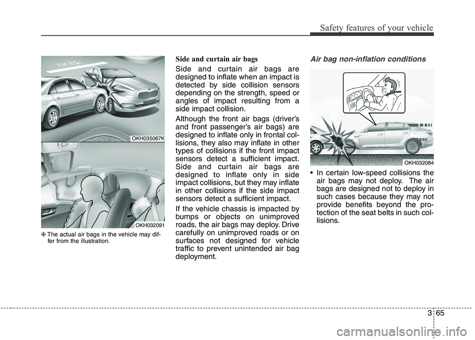 KIA QUORIS 2016 Owners Manual 365
Safety features of your vehicle
❈The actual air bags in the vehicle may dif-
fer from the illustration. Side and curtain air bags
Side and curtain air bags are designed to inflate when an impa KIA QUORIS 2016 Owners Manual 365
Safety features of your vehicle
❈The actual air bags in the vehicle may dif-
fer from the illustration. Side and curtain air bags
Side and curtain air bags are designed to inflate when an impa