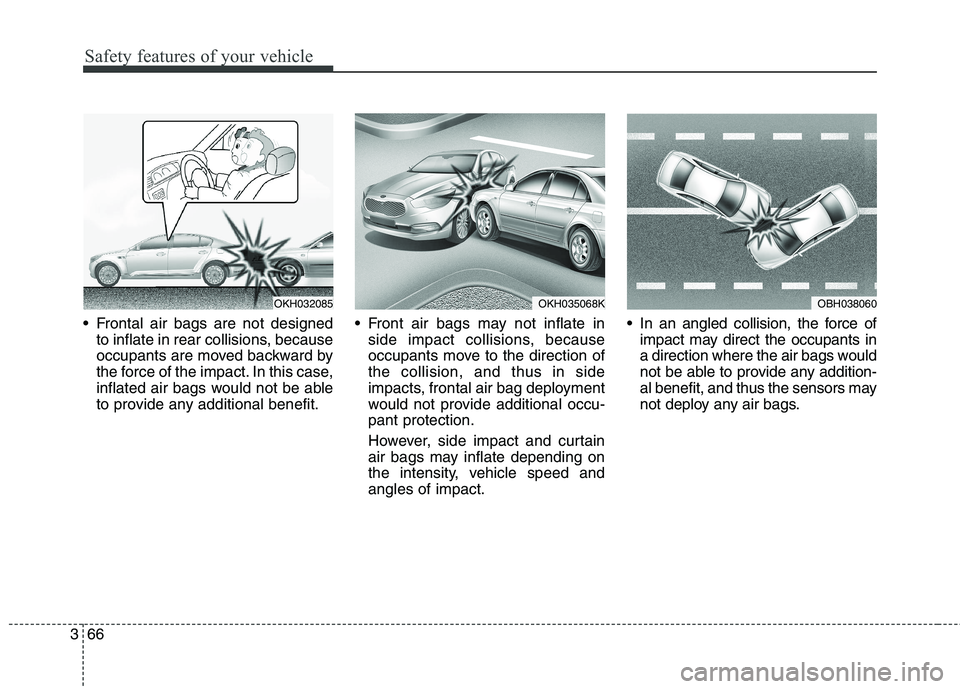 KIA QUORIS 2016 User Guide Safety features of your vehicle
66
3
Frontal air bags are not designed
to inflate in rear collisions, because
occupants are moved backward by
the force of the impact. In this case,
inflated air bags KIA QUORIS 2016 User Guide Safety features of your vehicle
66
3
Frontal air bags are not designed
to inflate in rear collisions, because
occupants are moved backward by
the force of the impact. In this case,
inflated air bags
