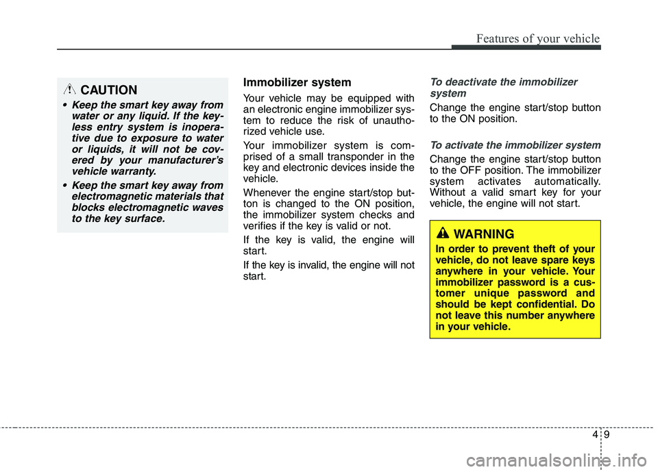 KIA QUORIS 2016 Owners Manual 49
Features of your vehicle
Immobilizer system
Your vehicle may be equipped with
an electronic engine immobilizer sys-
tem to reduce the risk of unautho-
rized vehicle use.
Your immobilizer system KIA QUORIS 2016 Owners Manual 49
Features of your vehicle
Immobilizer system
Your vehicle may be equipped with
an electronic engine immobilizer sys-
tem to reduce the risk of unautho-
rized vehicle use.
Your immobilizer system