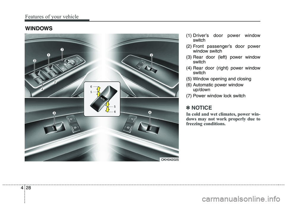 KIA QUORIS 2013 Owners Manual Features of your vehicle
28
4
(1) Driver’s door power window
switch
(2) Front passenger’s door power window switch
(3) Rear door (left) power window switch
(4) Rear door (right) power window switc KIA QUORIS 2013 Owners Manual Features of your vehicle
28
4
(1) Driver’s door power window
switch
(2) Front passenger’s door power window switch
(3) Rear door (left) power window switch
(4) Rear door (right) power window switc