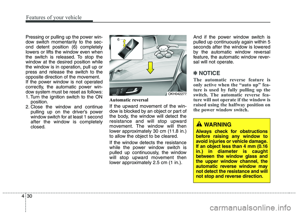 KIA QUORIS 2013 Owners Manual Features of your vehicle
30
4
Pressing or pulling up the power win-
dow switch momentarily to the sec-ond detent position (6) completely
lowers or lifts the window even when
the switch is released. T KIA QUORIS 2013 Owners Manual Features of your vehicle
30
4
Pressing or pulling up the power win-
dow switch momentarily to the sec-ond detent position (6) completely
lowers or lifts the window even when
the switch is released. T