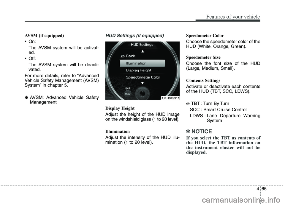 KIA QUORIS 2013 Owners Manual 465
Features of your vehicle
AVSM (if equipped)
On:The AVSM system will be activat- ed.
Off: The AVSM system will be deacti-
vated.
For more details, refer to “Advanced
Vehicle Safety Management KIA QUORIS 2013 Owners Manual 465
Features of your vehicle
AVSM (if equipped)
On:The AVSM system will be activat- ed.
Off: The AVSM system will be deacti-
vated.
For more details, refer to “Advanced
Vehicle Safety Management