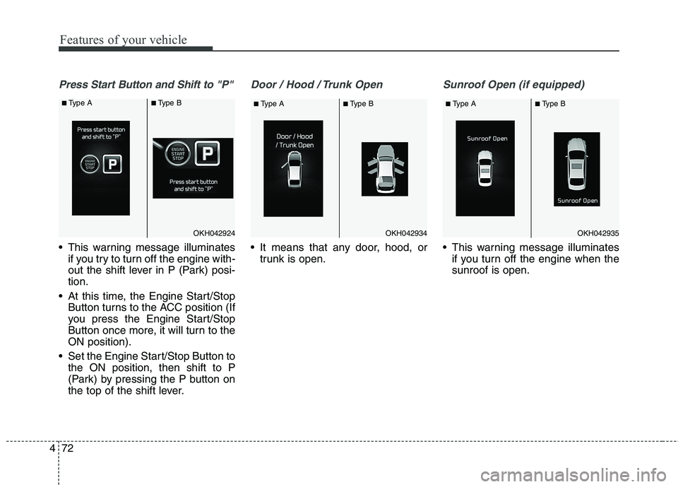KIA QUORIS 2013 Owners Manual Features of your vehicle
72
4
Press Start Button and Shift to "P"
This warning message illuminates
if you try to turn off the engine with-
out the shift lever in P (Park) posi-tion.
At this time, t KIA QUORIS 2013 Owners Manual Features of your vehicle
72
4
Press Start Button and Shift to "P"
This warning message illuminates
if you try to turn off the engine with-
out the shift lever in P (Park) posi-tion.
At this time, t