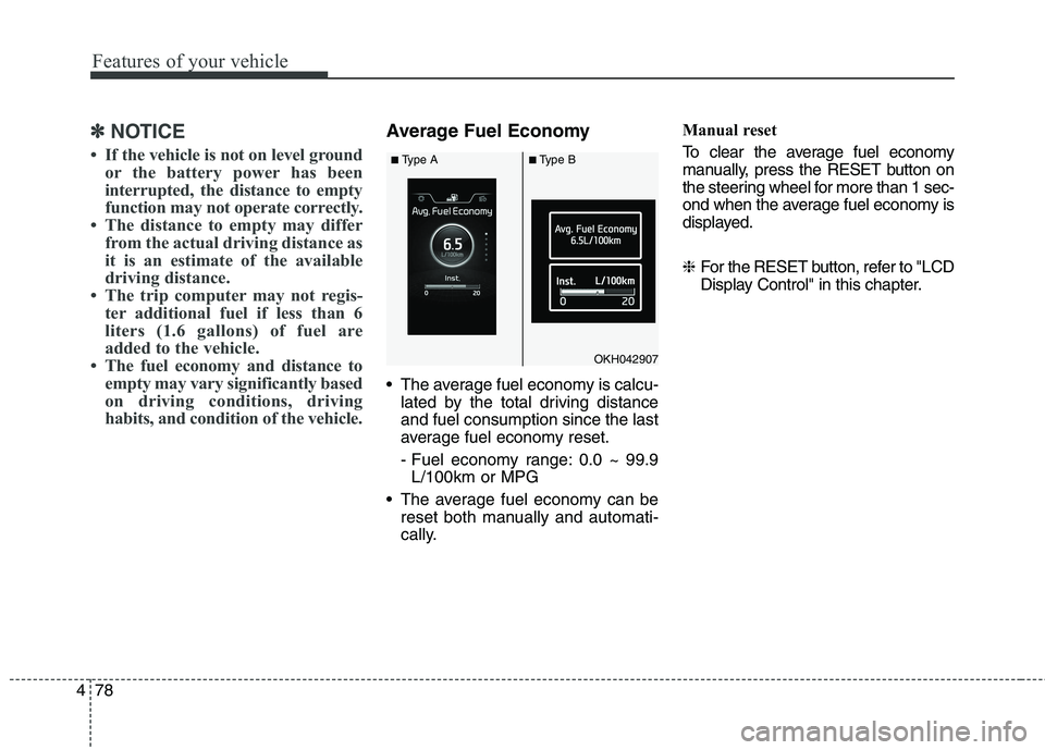 KIA QUORIS 2013 Owners Manual Features of your vehicle
78
4
✽✽
NOTICE
If the vehicle is not on level ground or the battery power has been
interrupted, the distance to empty
function may not operate correctly.
The distance KIA QUORIS 2013 Owners Manual Features of your vehicle
78
4
✽✽
NOTICE
If the vehicle is not on level ground or the battery power has been
interrupted, the distance to empty
function may not operate correctly.
The distance