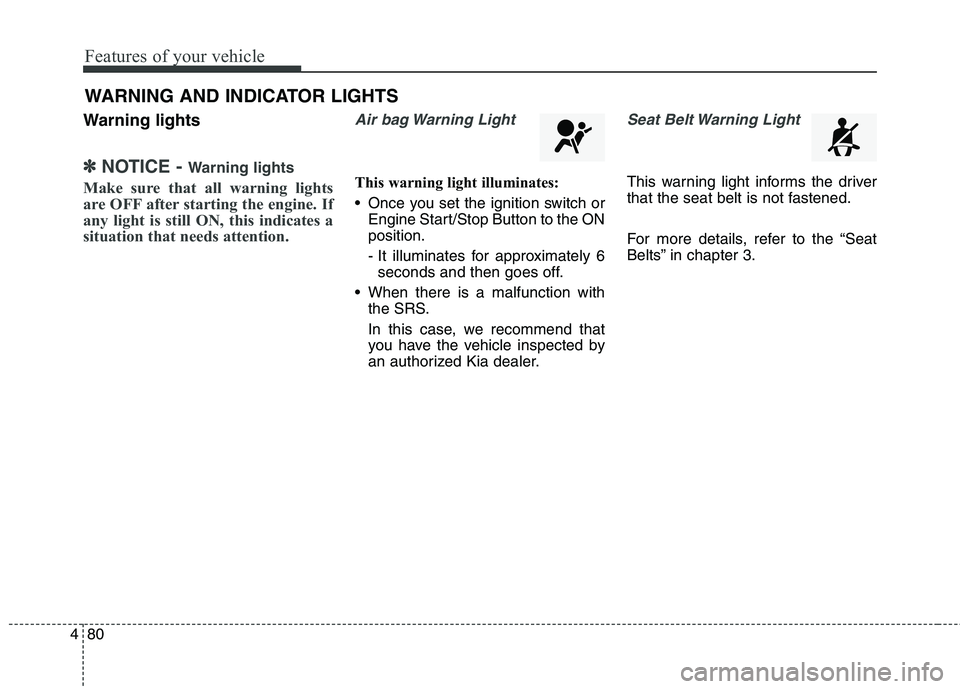 KIA QUORIS 2013 Owners Manual Features of your vehicle
80
4
Warning lights
✽✽
NOTICE - Warning lights
Make sure that all warning lights
are OFF after starting the engine. If
any light is still ON, this indicates a
situation KIA QUORIS 2013 Owners Manual Features of your vehicle
80
4
Warning lights
✽✽
NOTICE - Warning lights
Make sure that all warning lights
are OFF after starting the engine. If
any light is still ON, this indicates a
situation