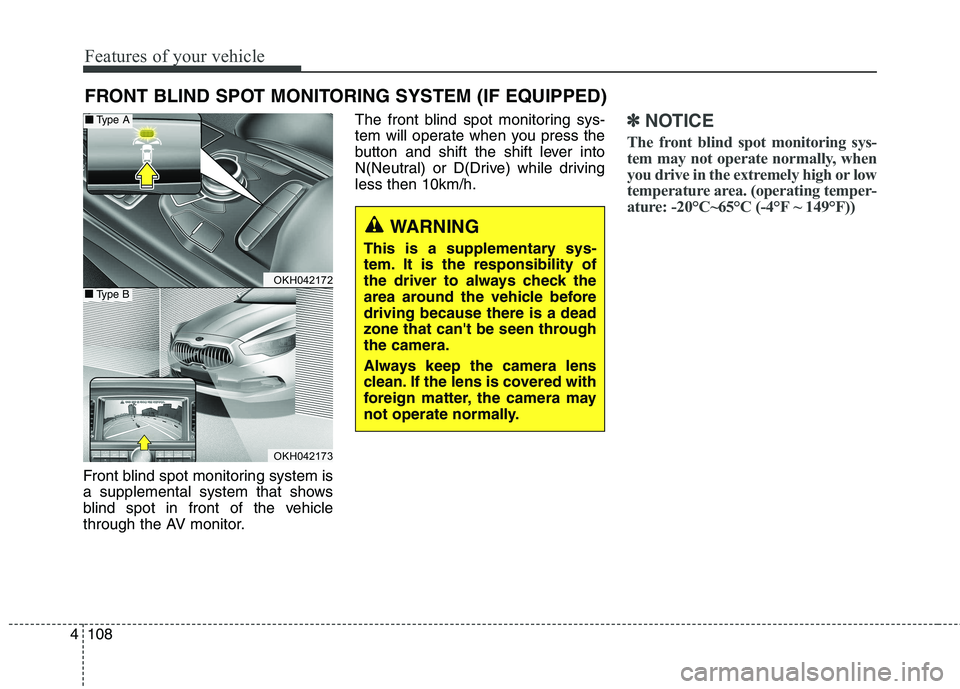 KIA QUORIS 2013 Owners Manual Features of your vehicle
108
4
Front blind spot monitoring system is
a supplemental system that shows
blind spot in front of the vehicle
through the AV monitor. The front blind spot monitoring sys-
t KIA QUORIS 2013 Owners Manual Features of your vehicle
108
4
Front blind spot monitoring system is
a supplemental system that shows
blind spot in front of the vehicle
through the AV monitor. The front blind spot monitoring sys-
t